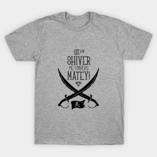 Shiver me timbers matey T-Shirt